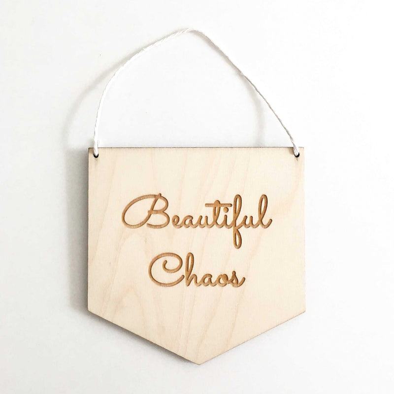 'Beautiful Chaos' Wooden Flag
